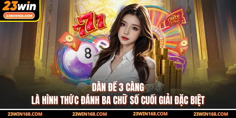 Dàn đề 3 càng là hình thức đánh ba chữ số cuối giải đặc biệt