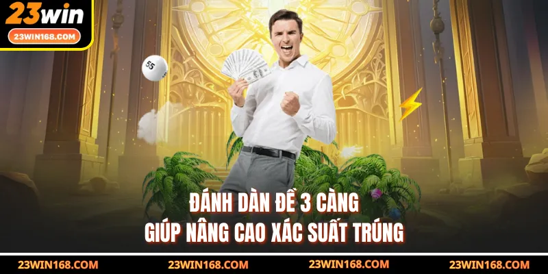 Đánh dàn đề 3 càng giúp nâng cao xác suất trúng