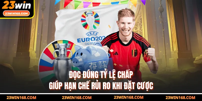 Đọc đúng tỷ lệ chấp giúp hạn chế rủi ro khi đặt cược