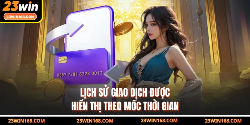 Lịch sử giao dịch được hiển thị theo mốc thời gian