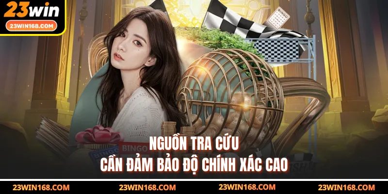 Nguồn tra cứu cần đảm bảo độ chính xác cao