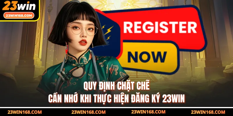Quy định chặt chẽ cần nhớ khi thực hiện đăng ký 23WIN